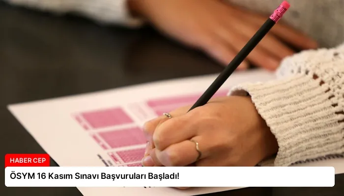 ÖSYM 16 Kasım Sınavı Başvuruları Başladı!