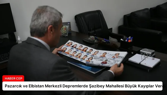 Pazarcık ve Elbistan Merkezli Depremlerde Şazibey Mahallesi Büyük Kayıplar Verdi