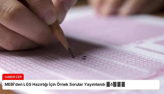 MEBİ’den LGS Hazırlığı İçin Örnek Sorular Yayımlandı ⏬👇