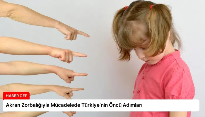 Akran Zorbalığıyla Mücadelede Türkiye’nin Öncü Adımları