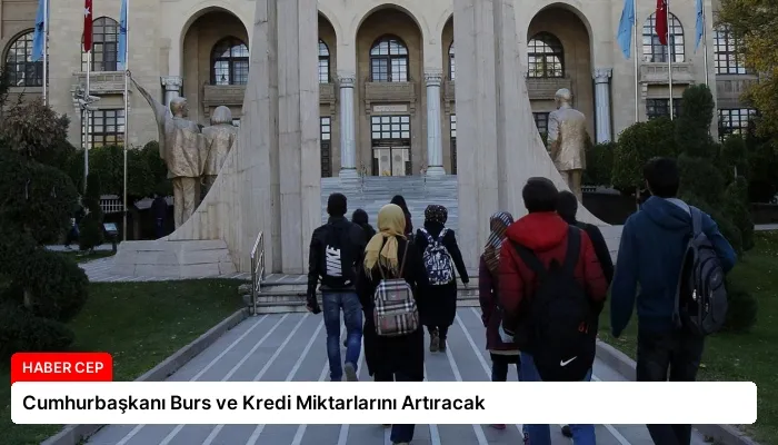Cumhurbaşkanı Burs ve Kredi Miktarlarını Artıracak