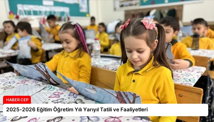 2025-2026 Eğitim Öğretim Yılı Yarıyıl Tatili ve Faaliyetleri