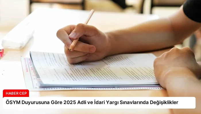 ÖSYM Duyurusuna Göre 2025 Adli ve İdari Yargı Sınavlarında Değişiklikler