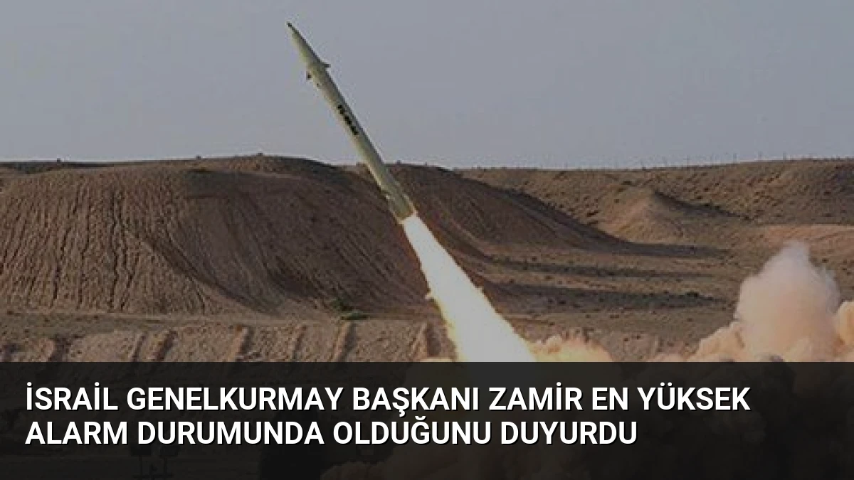 İsrail Genelkurmay Başkanı Zamir En Yüksek Alarm Durumunda Olduğunu Duyurdu