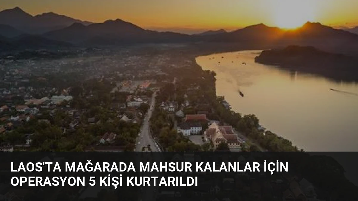 Laos’ta Mağarada Mahsur Kalanlar İçin Operasyon 5 Kişi Kurtarıldı