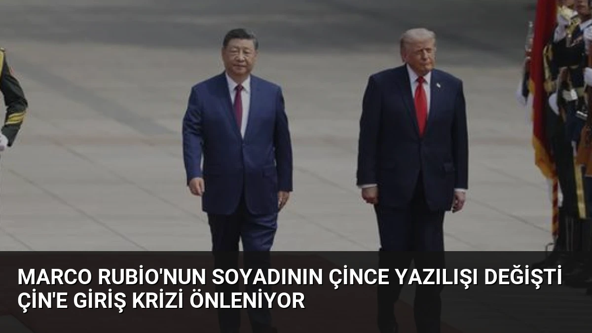 Marco Rubio’nun Soyadının Çince Yazılışı Değişti Çin’e Giriş Krizi Önleniyor
