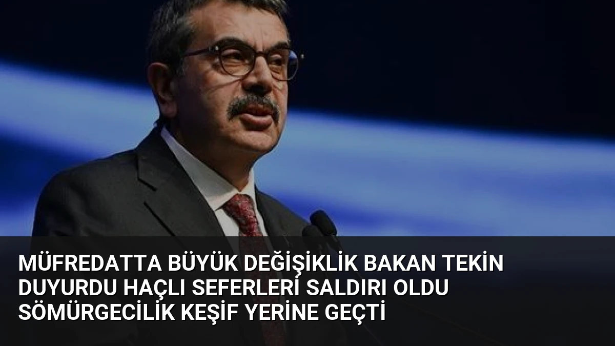 Müfredatta Büyük Değişiklik Bakan Tekin Duyurdu Haçlı Seferleri Saldırı Oldu Sömürgecilik Keşif Yerine Geçti