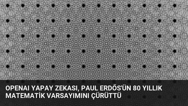 OpenAI Yapay Zekası, Paul Erdős’ün 80 Yıllık Matematik Varsayımını Çürüttü