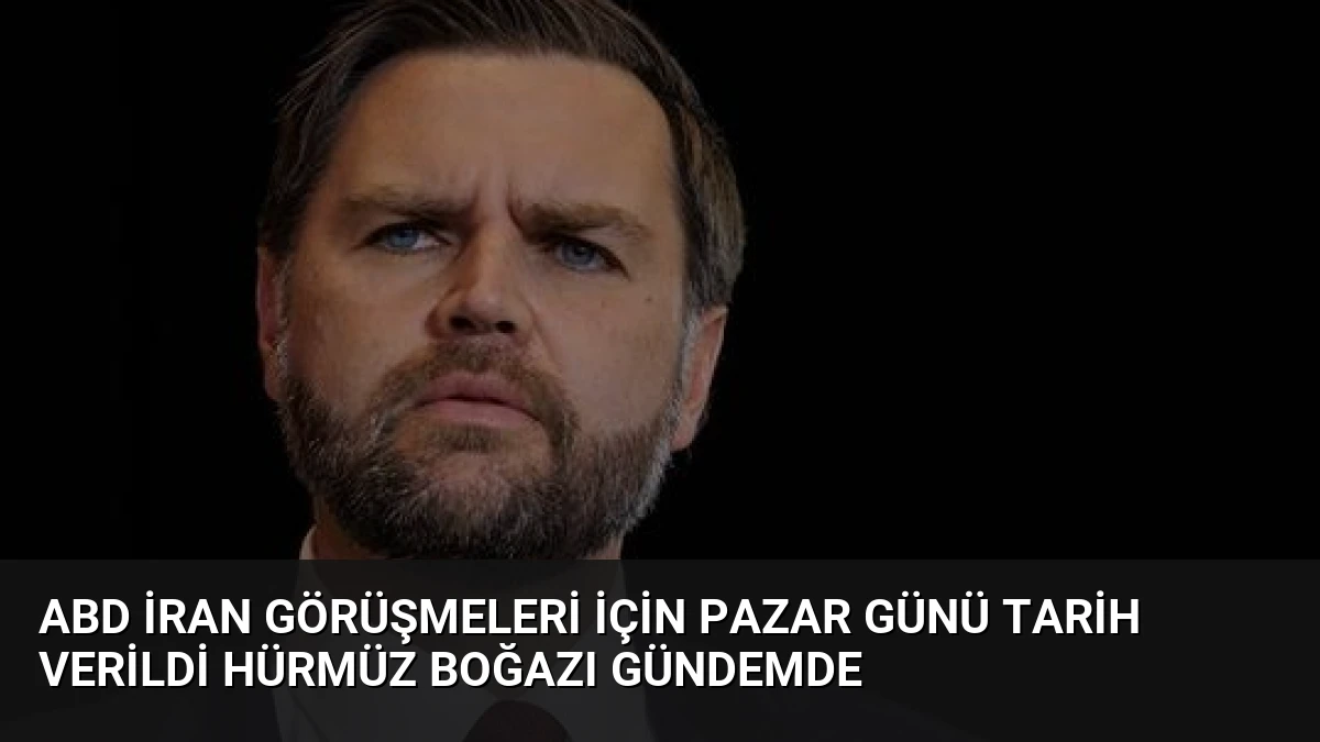 ABD İran Görüşmeleri İçin Pazar Günü Tarih Verildi Hürmüz Boğazı Gündemde