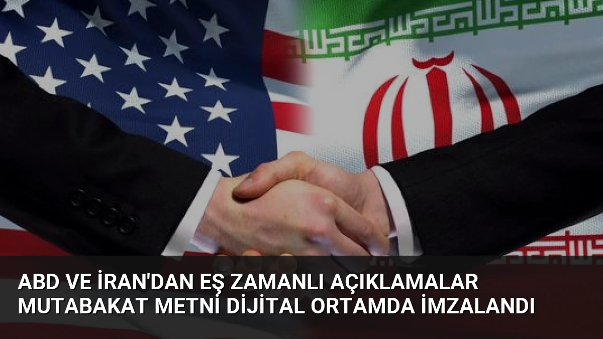 ABD ve İran’dan Eş Zamanlı Açıklamalar Mutabakat Metni Dijital Ortamda İmzalandı