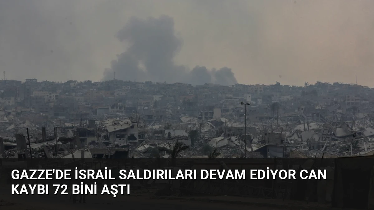 Gazze’de İsrail Saldırıları Devam Ediyor Can Kaybı 72 Bini Aştı