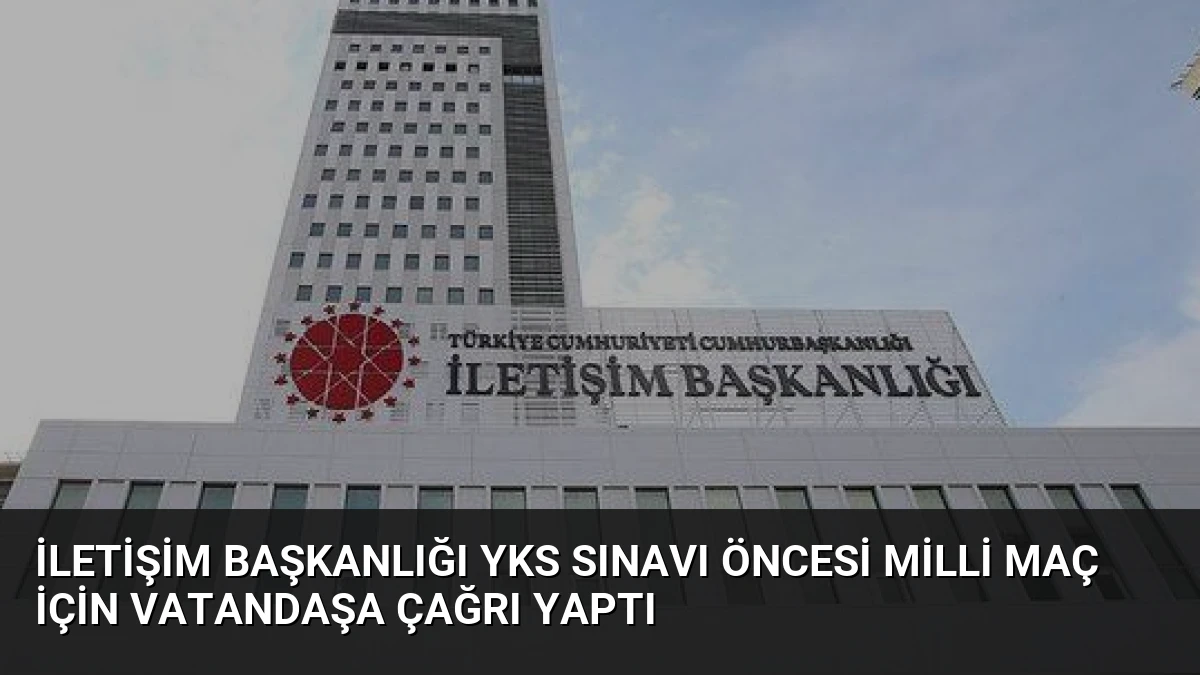 İletişim Başkanlığı YKS Sınavı Öncesi Milli Maç İçin Vatandaşa Çağrı Yaptı