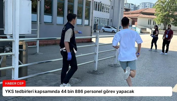 YKS tedbirleri kapsamında 44 bin 886 personel görev yapacak