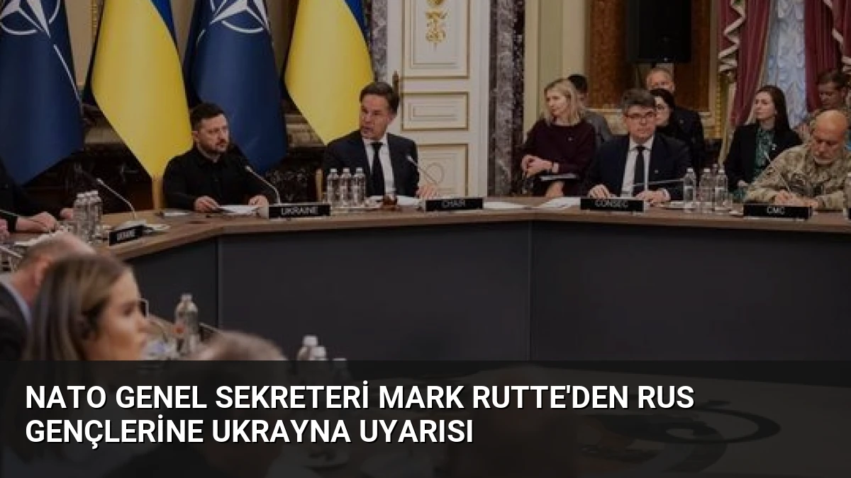 NATO Genel Sekreteri Mark Rutte’den Rus Gençlerine Ukrayna Uyarısı