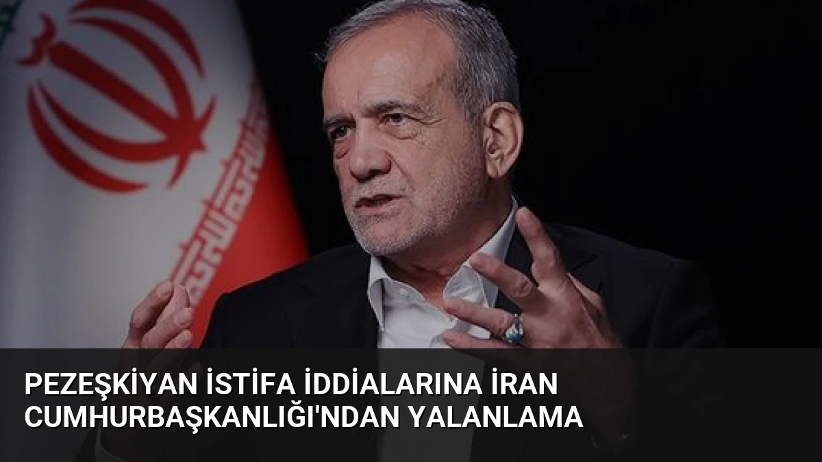 Pezeşkiyan İstifa İddialarına İran Cumhurbaşkanlığı’ndan Yalanlama