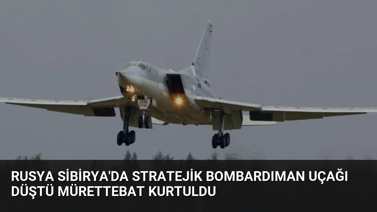 Rusya Sibirya’da Stratejik Bombardıman Uçağı Düştü Mürettebat Kurtuldu