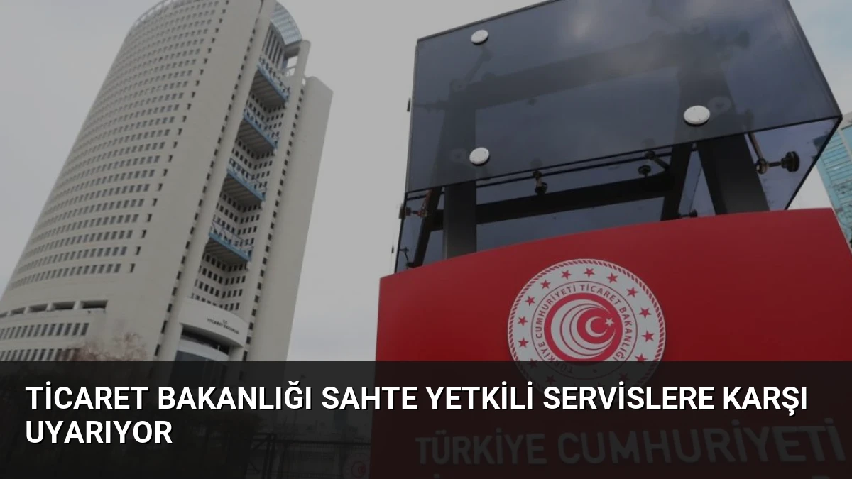 Ticaret Bakanlığı Sahte Yetkili Servislere Karşı Uyarıyor