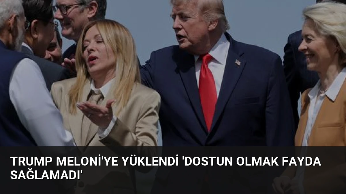 Trump Meloni’ye Yüklendi ‘Dostun Olmak Fayda Sağlamadı’