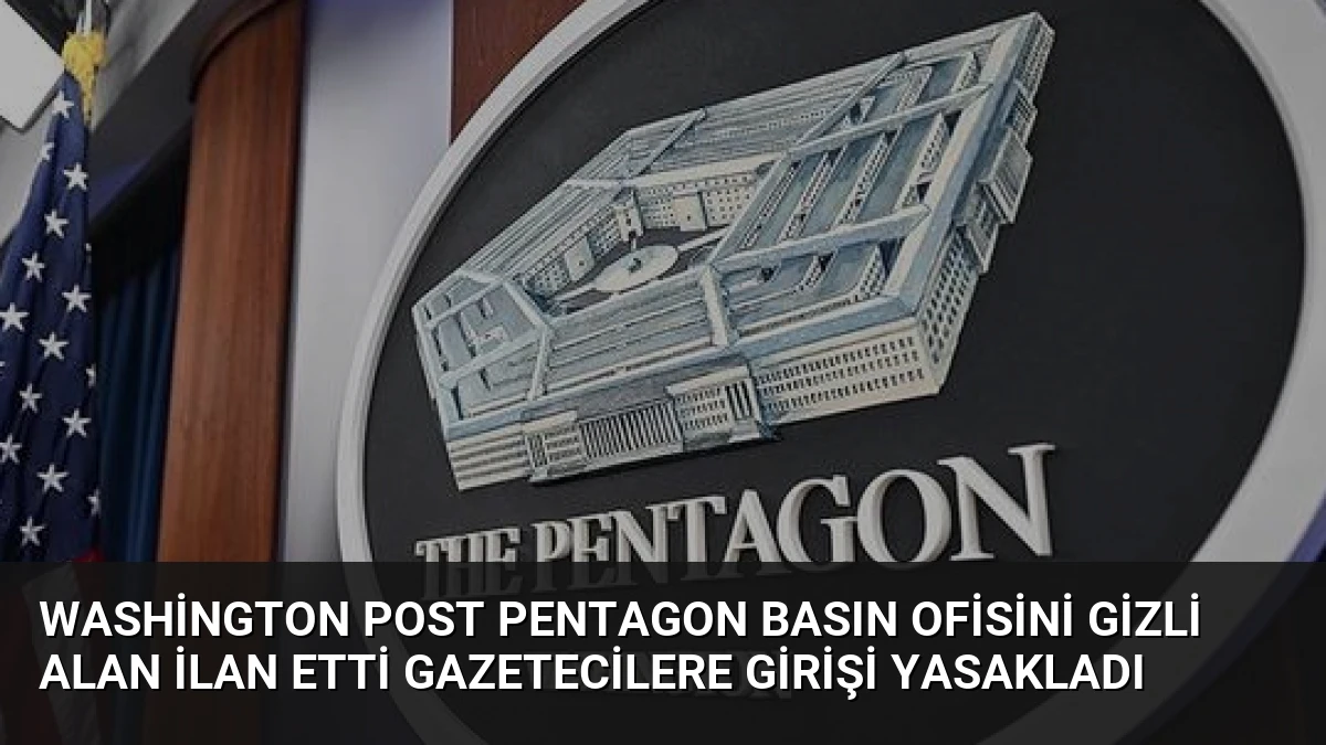 Washington Post Pentagon Basın Ofisini Gizli Alan İlan Etti Gazetecilere Girişi Yasakladı