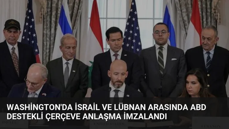 Washington’da İsrail ve Lübnan Arasında ABD Destekli Çerçeve Anlaşma İmzalandı