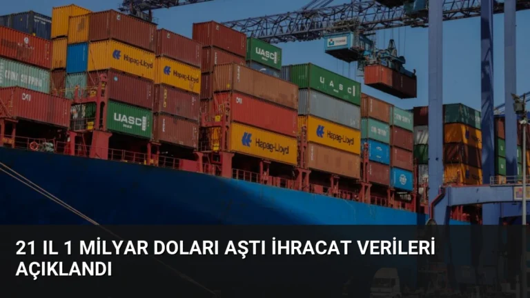 21 Il 1 Milyar Doları Aştı İhracat Verileri Açıklandı