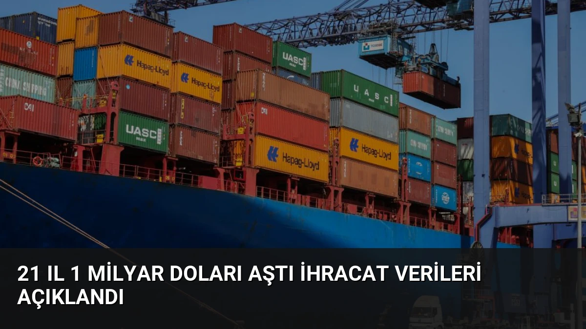 21 Il 1 Milyar Doları Aştı İhracat Verileri Açıklandı
