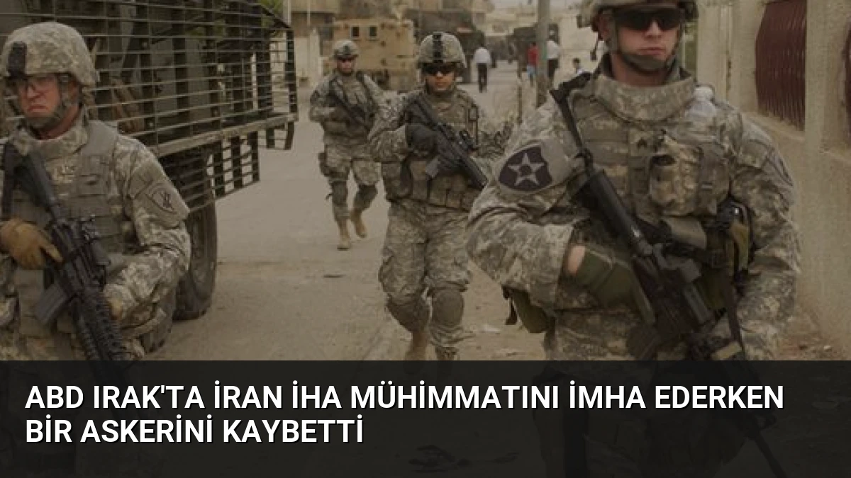 ABD Irak’ta İran İHA Mühimmatını İmha Ederken Bir Askerini Kaybetti