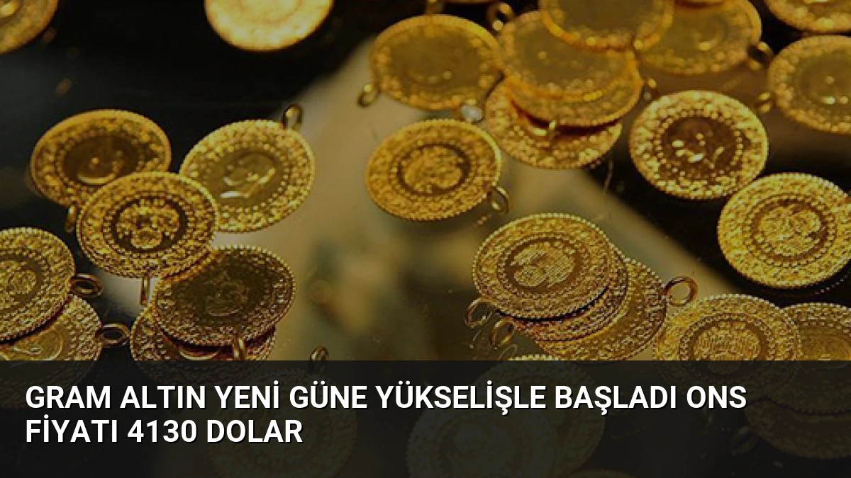 Gram Altın Yeni Güne Yükselişle Başladı Ons Fiyatı 4130 Dolar