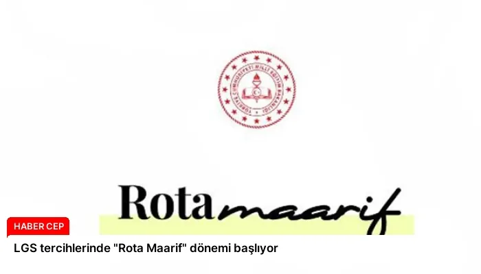 LGS tercihlerinde “Rota Maarif” dönemi başlıyor