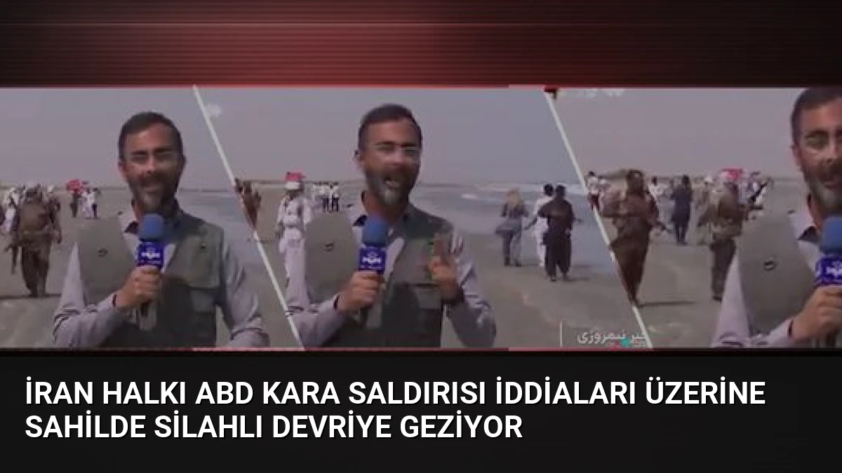 İran Halkı ABD Kara Saldırısı İddiaları Üzerine Sahilde Silahlı Devriye Geziyor