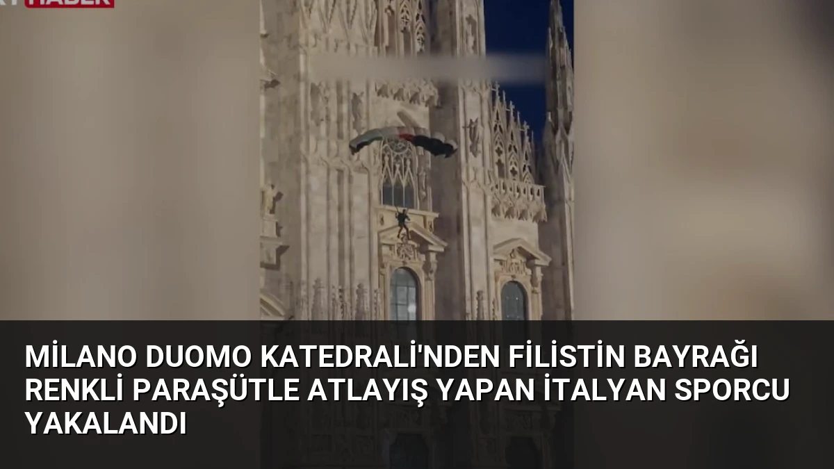 Milano Duomo Katedrali’nden Filistin Bayrağı Renkli Paraşütle Atlayış Yapan İtalyan Sporcu Yakalandı