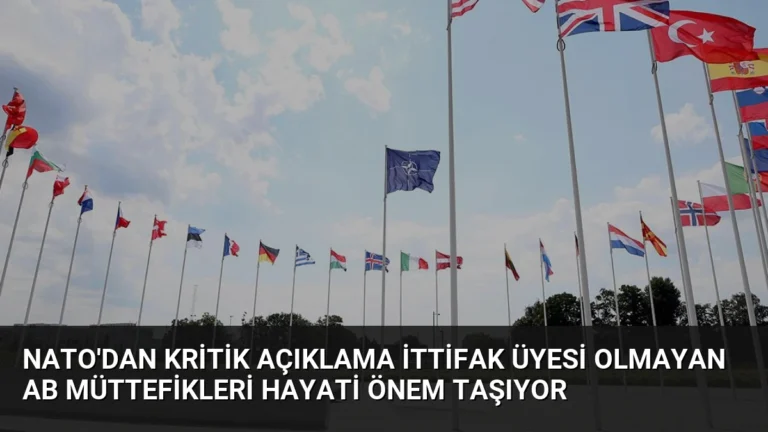 NATO’dan Kritik Açıklama İttifak Üyesi Olmayan AB Müttefikleri Hayati Önem Taşıyor