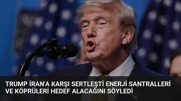 Trump İran’a Karşı Sertleşti Enerji Santralleri ve Köprüleri Hedef Alacağını Söyledi