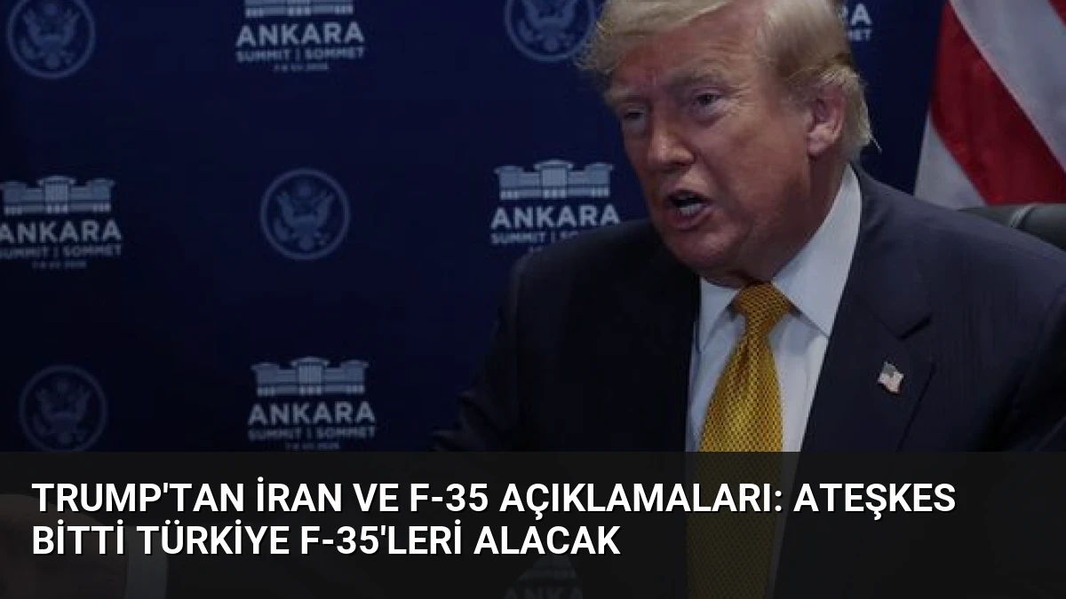 Trump’tan İran ve F-35 Açıklamaları: Ateşkes Bitti Türkiye F-35’leri Alacak