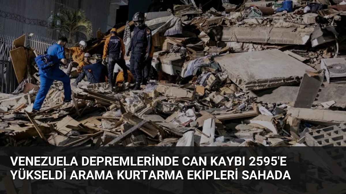 Venezuela Depremlerinde Can Kaybı 2595’e Yükseldi Arama Kurtarma Ekipleri Sahada