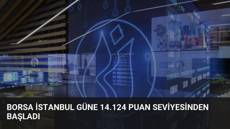 Borsa İstanbul Güne 14.124 Puan Seviyesinden Başladı