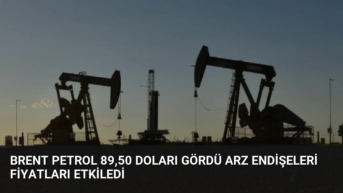 Brent Petrol 89,50 Doları Gördü Arz Endişeleri Fiyatları Etkiledi