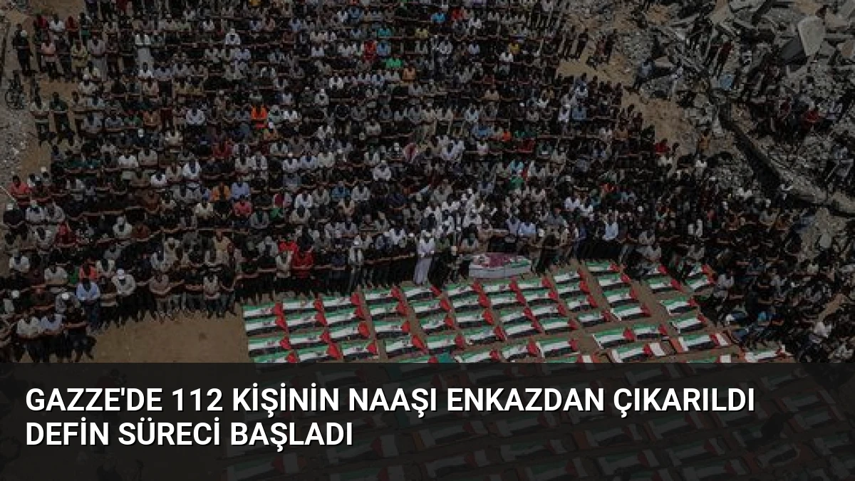 Gazze’de 112 Kişinin Naaşı Enkazdan Çıkarıldı Defin Süreci Başladı