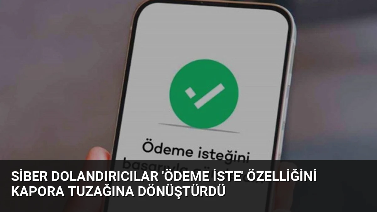 Siber Dolandırıcılar ‘Ödeme İste’ Özelliğini Kapora Tuzağına Dönüştürdü