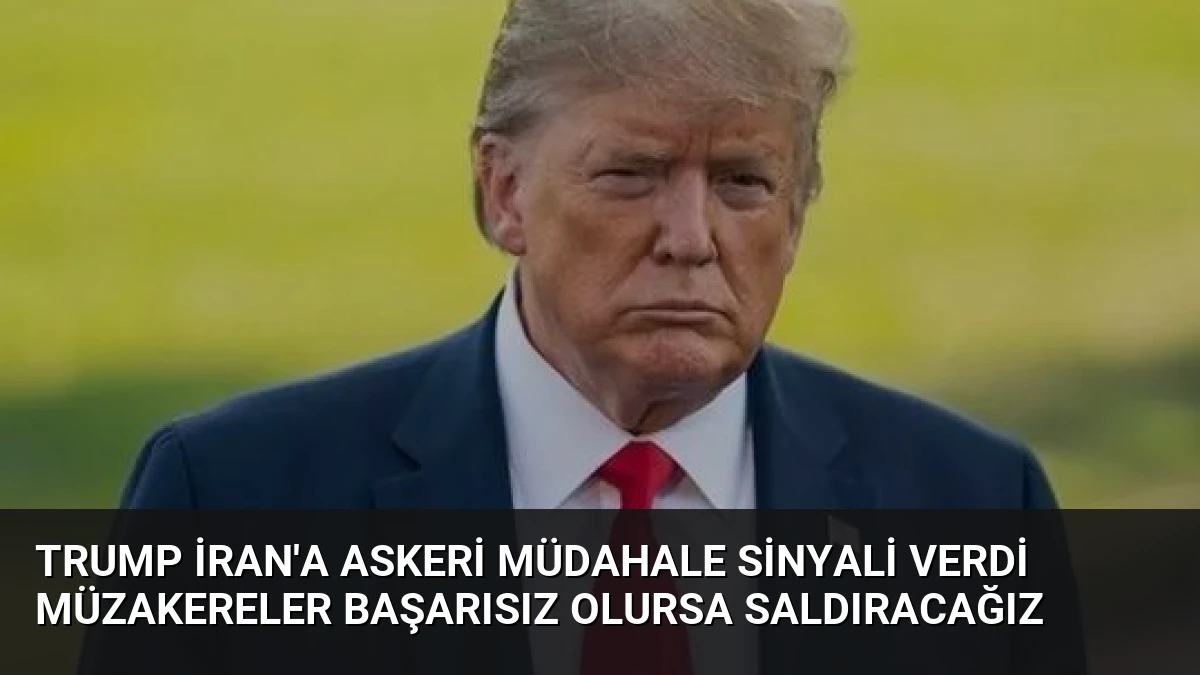 Trump İran’a Askeri Müdahale Sinyali Verdi Müzakereler Başarısız Olursa Saldıracağız