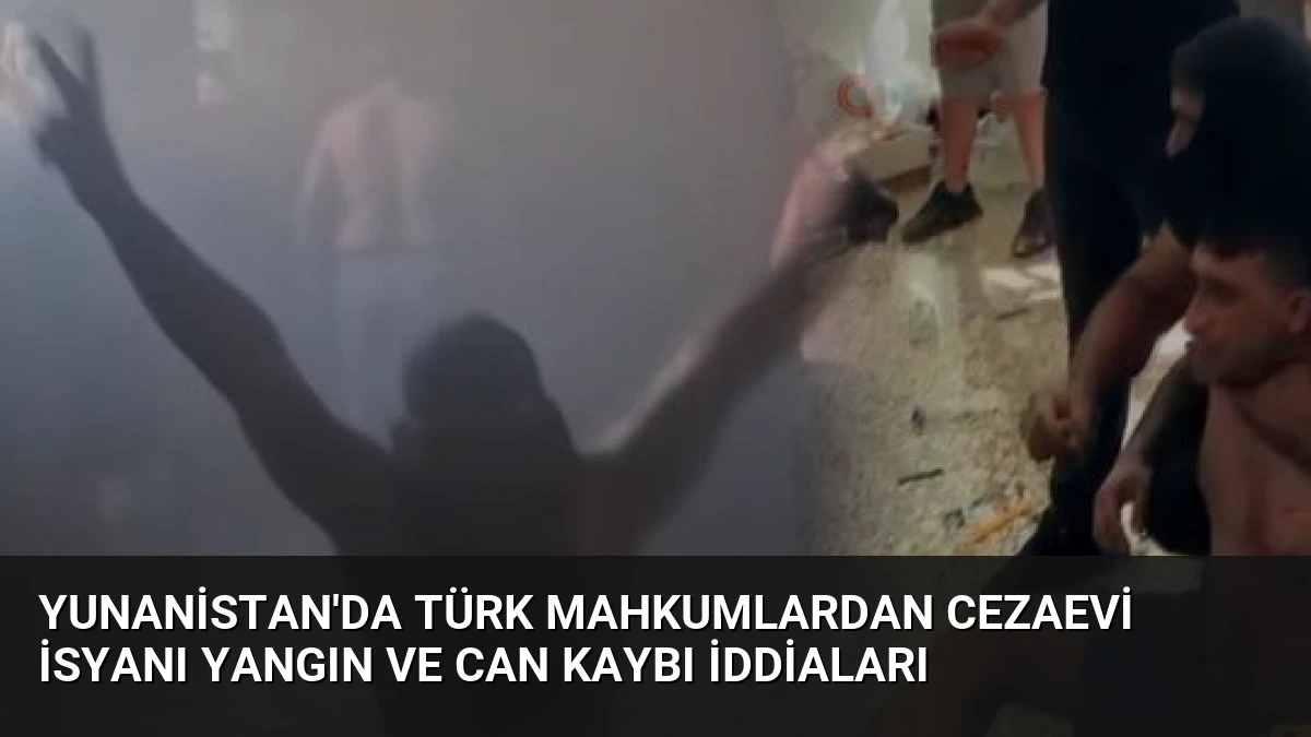 Yunanistan’da Türk Mahkumlardan Cezaevi İsyanı Yangın ve Can Kaybı İddiaları