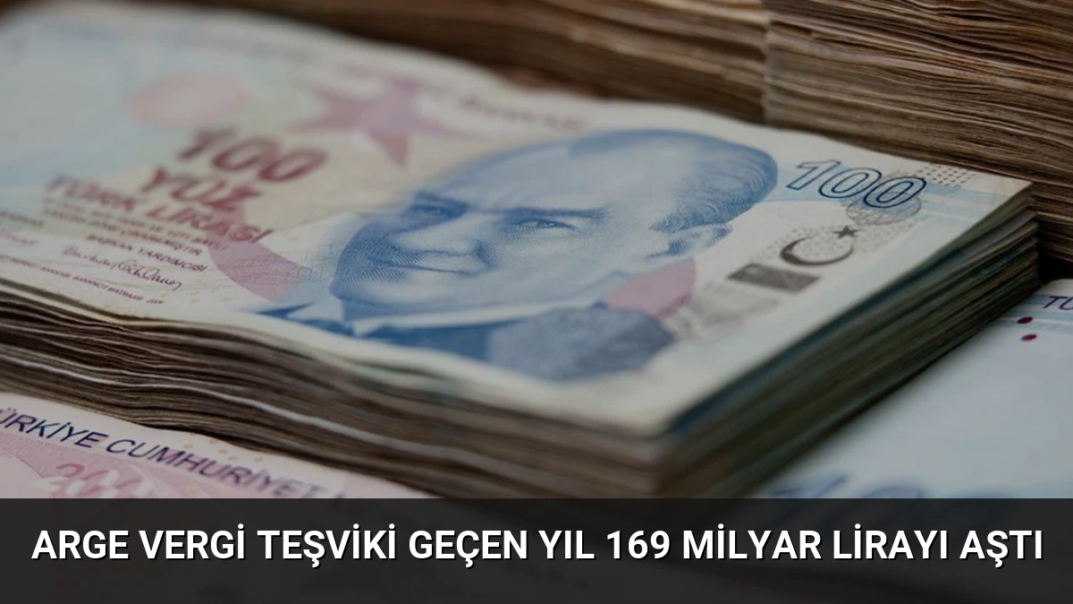 ARGE Vergi Teşviki Geçen Yıl 169 Milyar Lirayı Aştı