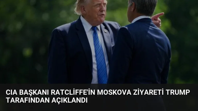 CIA Başkanı Ratcliffe’in Moskova Ziyareti Trump Tarafından Açıklandı