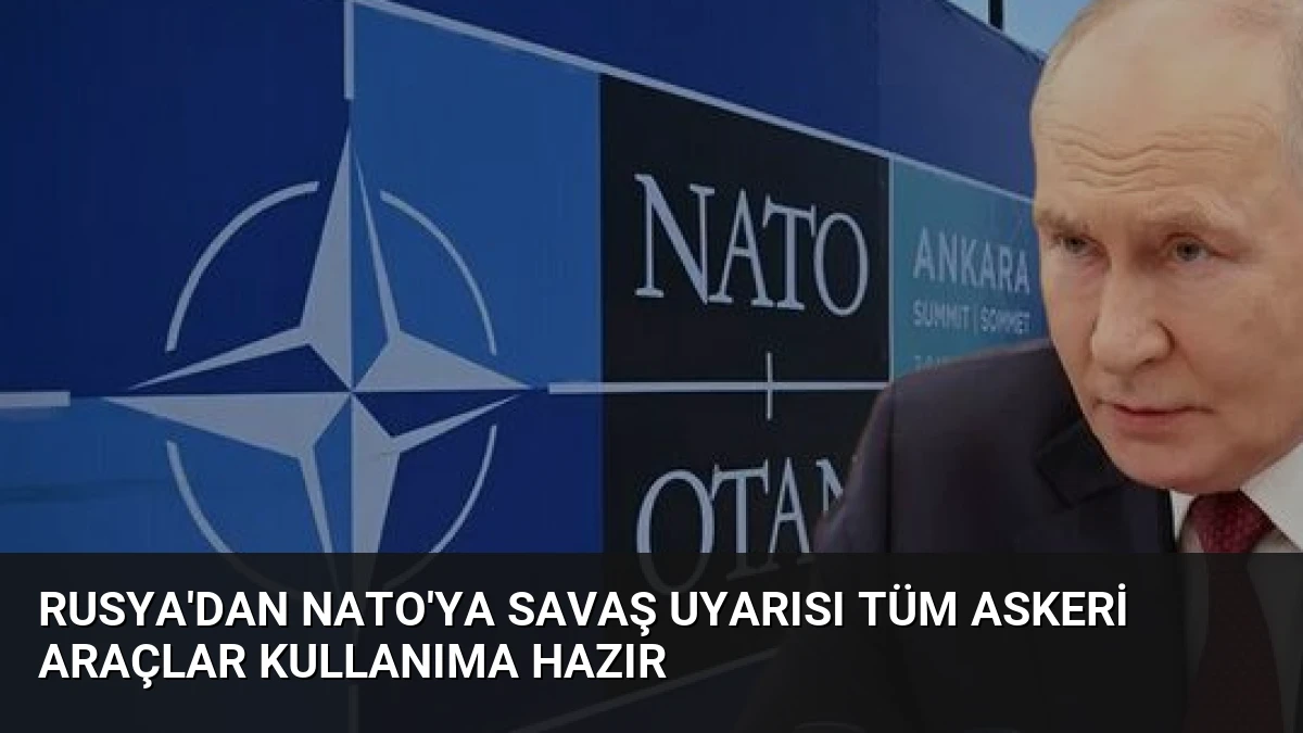 Rusya’dan NATO’ya Savaş Uyarısı Tüm Askeri Araçlar Kullanıma Hazır