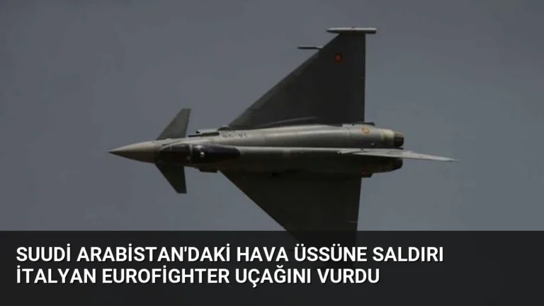 Suudi Arabistan’daki Hava Üssüne Saldırı İtalyan Eurofighter Uçağını Vurdu