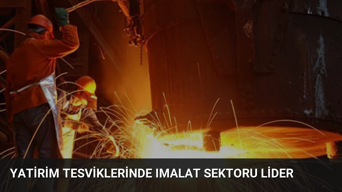 Yatirim Tesviklerinde Imalat Sektoru Lider