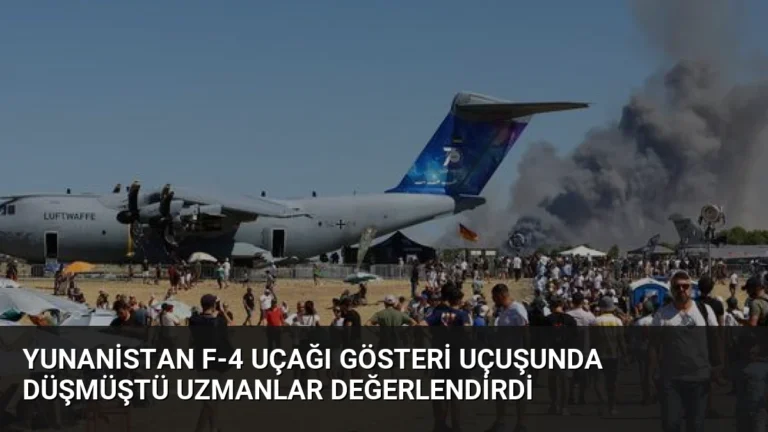 Yunanistan F-4 Uçağı Gösteri Uçuşunda Düşmüştü Uzmanlar Değerlendirdi
