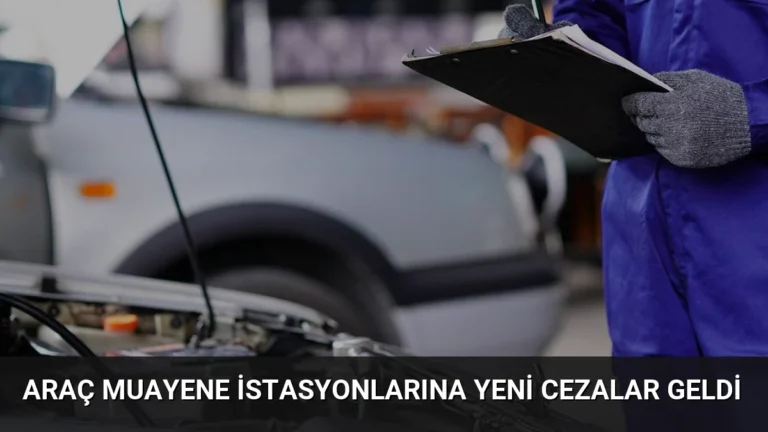 Araç Muayene İstasyonlarına Yeni Cezalar Geldi
