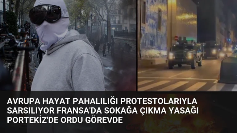 Avrupa Hayat Pahalılığı Protestolarıyla Sarsılıyor Fransa’da Sokağa Çıkma Yasağı Portekiz’de Ordu Görevde