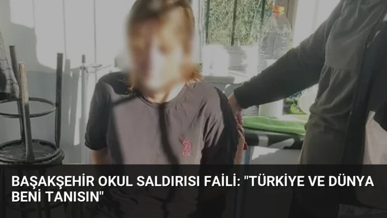 Başakşehir Okul Saldırısı Faili: “Türkiye ve Dünya Beni Tanısın”